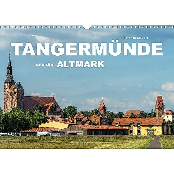 Tangermünde und die Altmark (Wandkalender 2023 DIN A3 quer), Peter Schickert