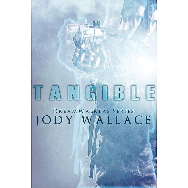 Tangible (Dreamwalkers, #1) / Dreamwalkers, Jody Wallace