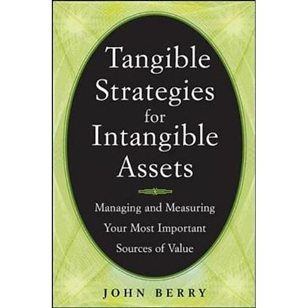 Tangible Strategies for Intangible Assets, John Berry