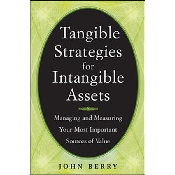 Tangible Strategies for Intangible Assets, John Berry