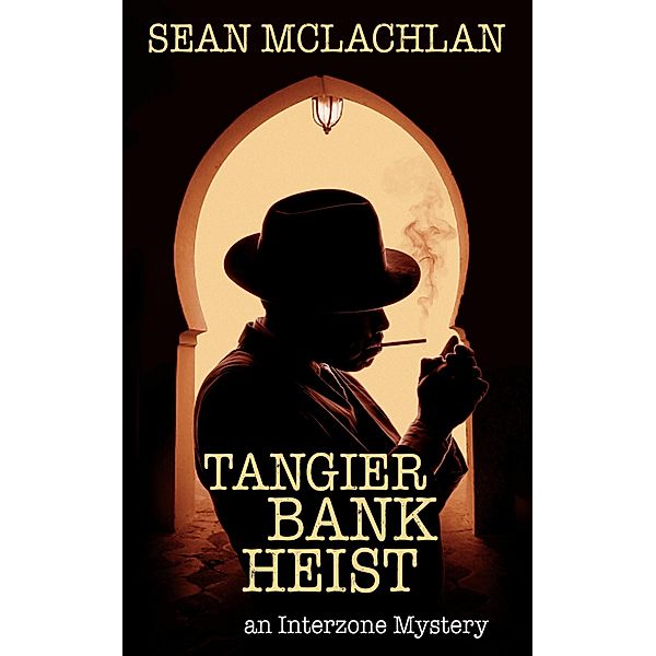 Tangier Bank Heist (Interzone Mystery, #1) / Interzone Mystery, Sean Mclachlan