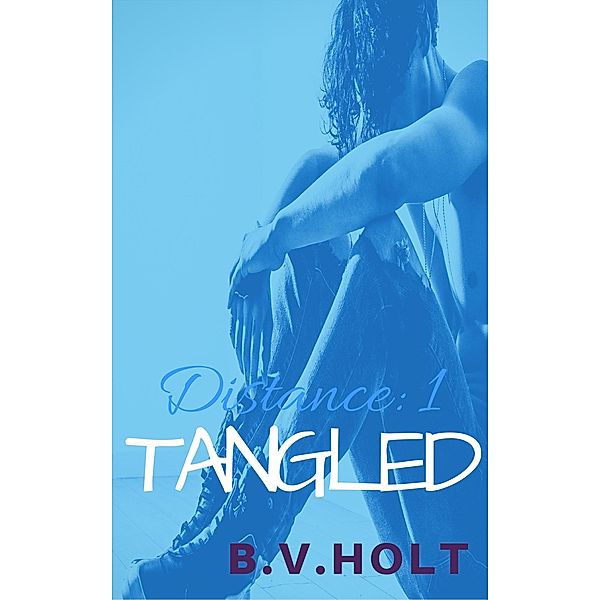 Tangled (Distance, #1) / Distance, B. V. Holt