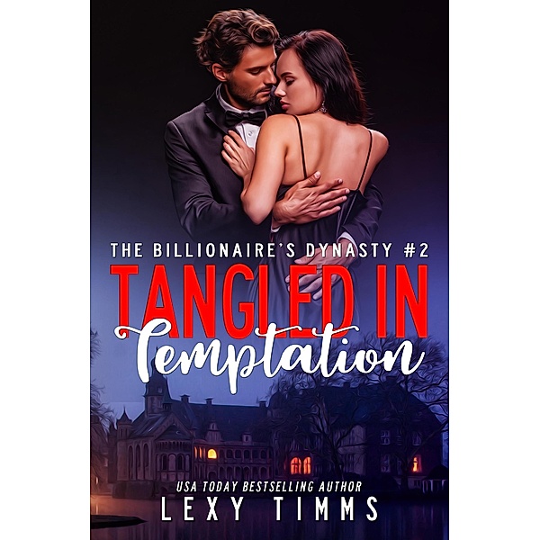 Tangled in Temptation (The Billionaire's Dynasty Series, #2) / The Billionaire's Dynasty Series, Lexy Timms
