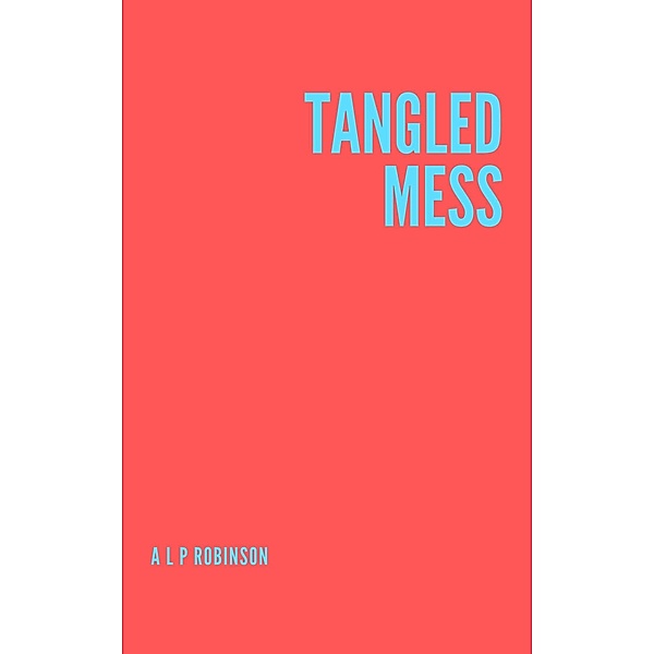 Tangled Mess, Adrian L P Robinson
