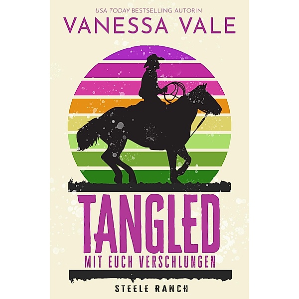 Tangled - mit euch verschlungen / Steele Ranch Bd.3, Vanessa Vale