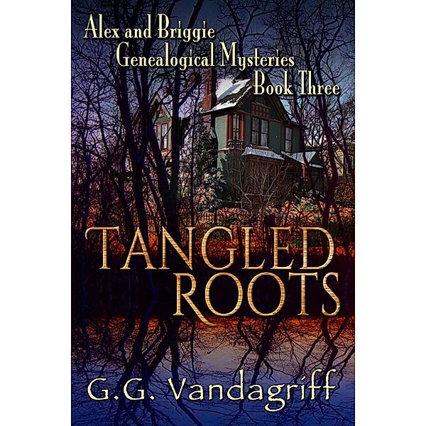 Tangled Roots - New Edition (Alex & Briggie Mysteries, #3) / Alex & Briggie Mysteries, G. G. Vandagriff