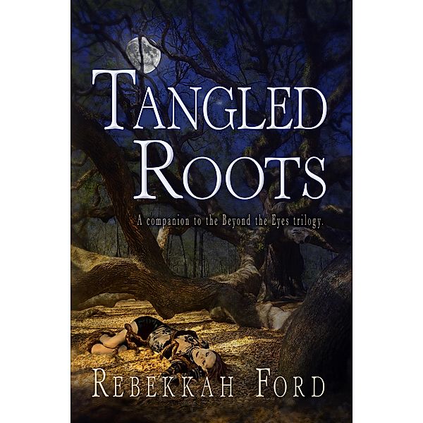 Tangled Roots: Paranormal Fantasy (A Companion To The Beyond The Eyes Trilogy), Rebekkah Ford