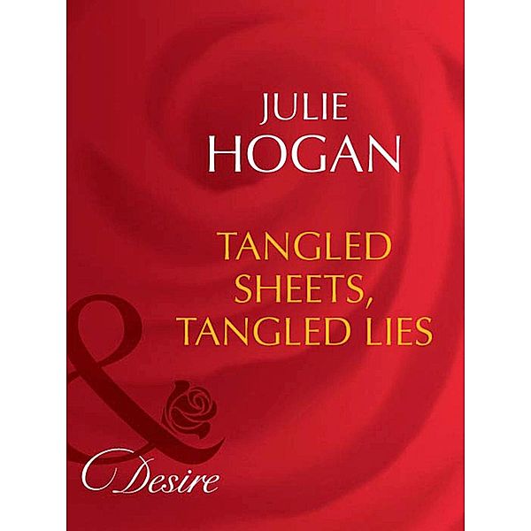 Tangled Sheets, Tangled Lies (Mills & Boon Desire), Julie Hogan