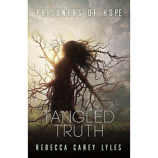 Tangled Truth (Prisoners of Hope, #2) / Prisoners of Hope, Rebecca Carey Lyles