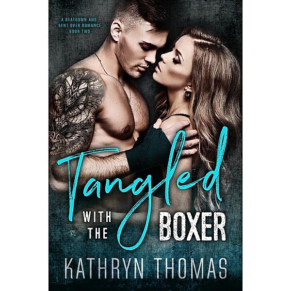 Tangled with the Boxer (A Beatdown and Bent Over Romance, #2) / A Beatdown and Bent Over Romance, Kathryn Thomas