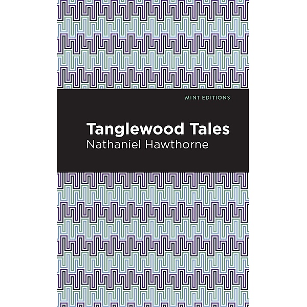 Tanglewood Tales / Mint Editions (The Children's Library), Nathaniel Hawthorne