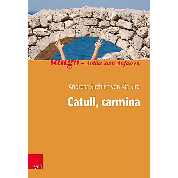 tango - Antike zum Anfassen / Catull, carmina, Andreas Sirchich von Kis-Sira