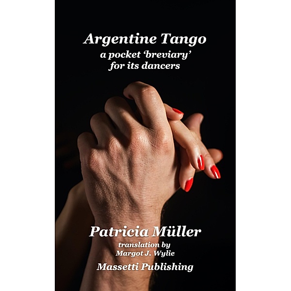 Tango Argentino: A Pocket 'Breviary' for Its Dancers, Patricia Muller
