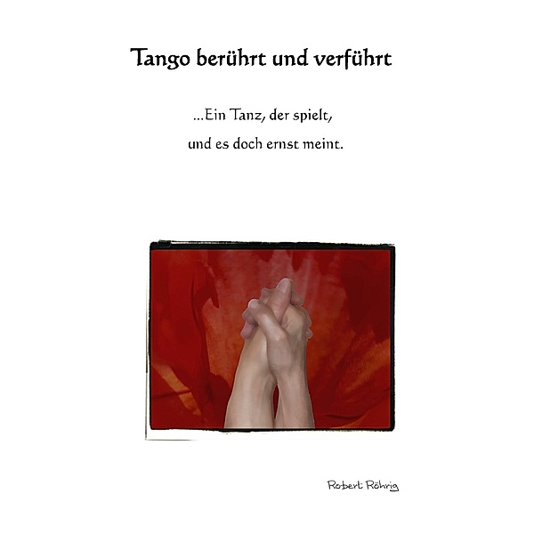 Tango berührt und verführt, Robert Röhrig