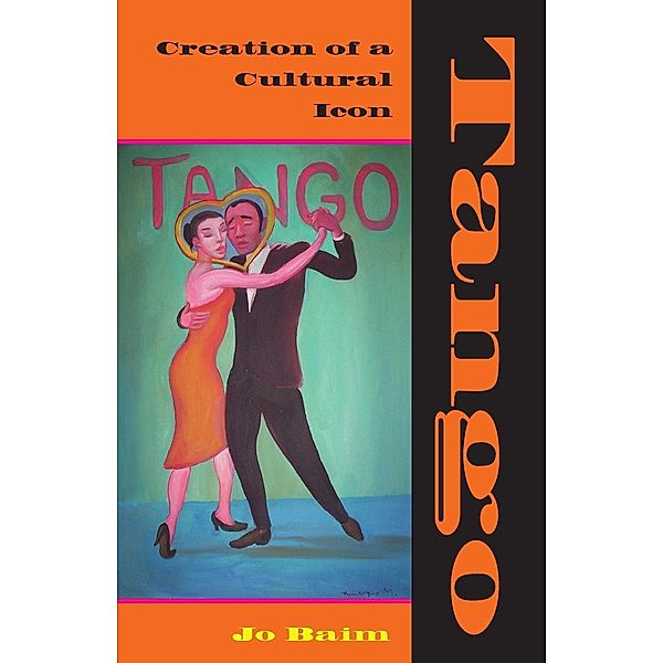 Tango: Creation of a Cultural Icon, Jo Baim