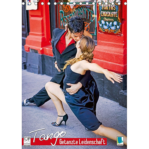 Tango ? Getanzte Leidenschaft (Tischkalender 2019 DIN A5 hoch), CALVENDO