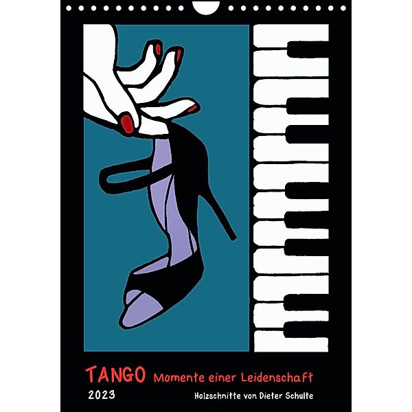 Tango - Momente einer Leidenschaft (Wandkalender 2023 DIN A4 hoch), Dieter Schulte