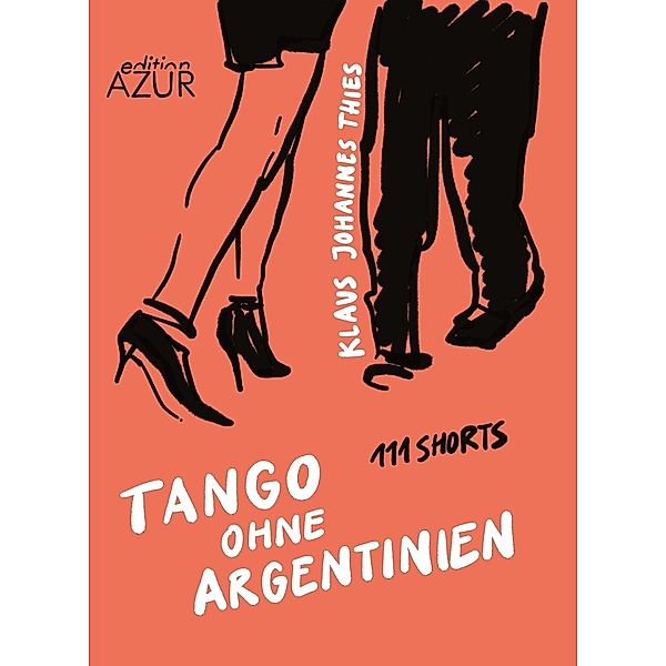 Tango ohne Argentinien. 111 Shorts, Klaus J. Thies