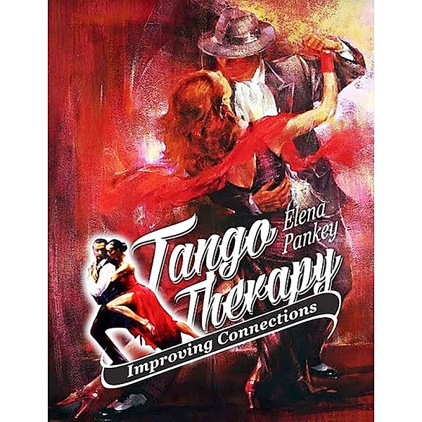 Tango Therapy. Improving Connections, Elena Pankey