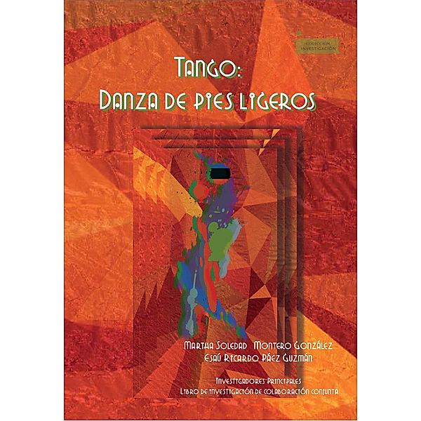 Tango: una danza de  pies ligeros / Colección Investigación Bd.85, Martha Soledad Montero González, Esaú Ricardo Guzmán Páez
