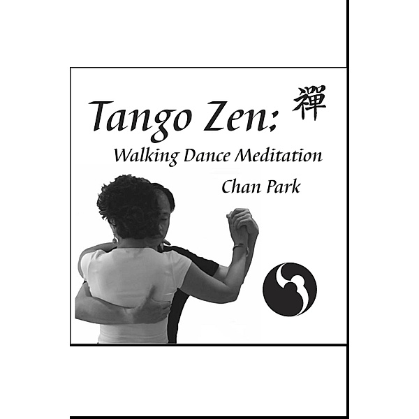 Tango Zen: Walking Dance Meditation, Chan Park