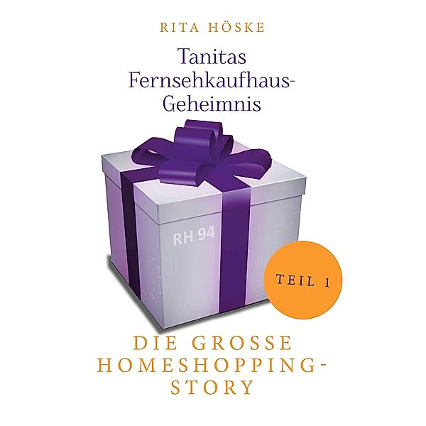 Tanitas Fernsehkaufhaus-Geheimnis / Die große Homeshopping-Story Bd.1, Rita Höske