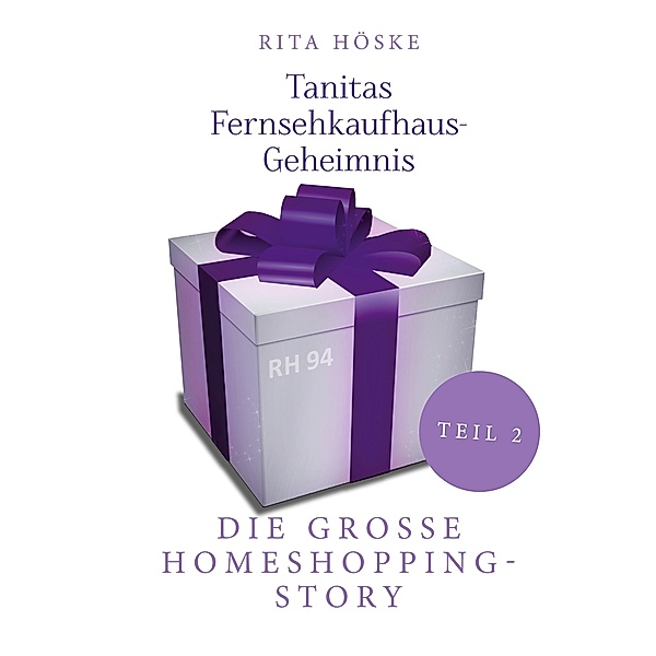 Tanitas Fernsehkaufhaus-Geheimnis / Die grosse Homeshopping-Story Bd.2, Rita Höske