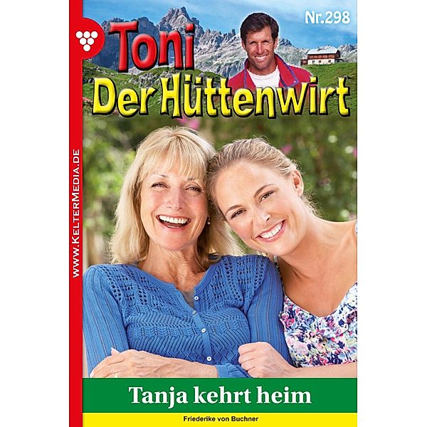 Tanja kehrt heim / Toni der Hüttenwirt Bd.298, Friederike von Buchner