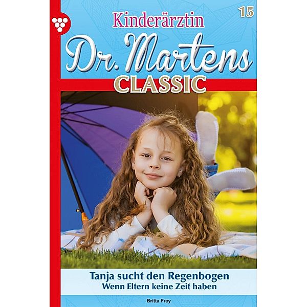 Tanja sucht den Regenbogen / Kinderärztin Dr. Martens Classic Bd.15, Britta Frey