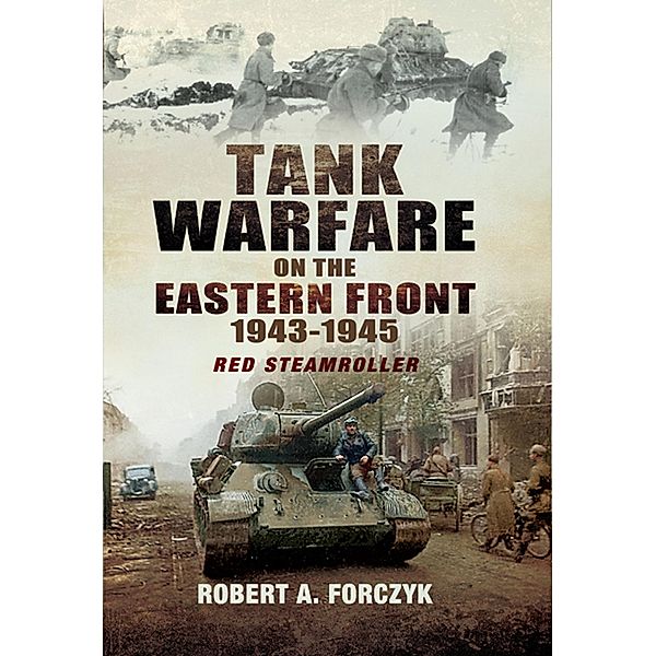 Tank Warfare on the Eastern Front 1943-1945, Robert Forczyk