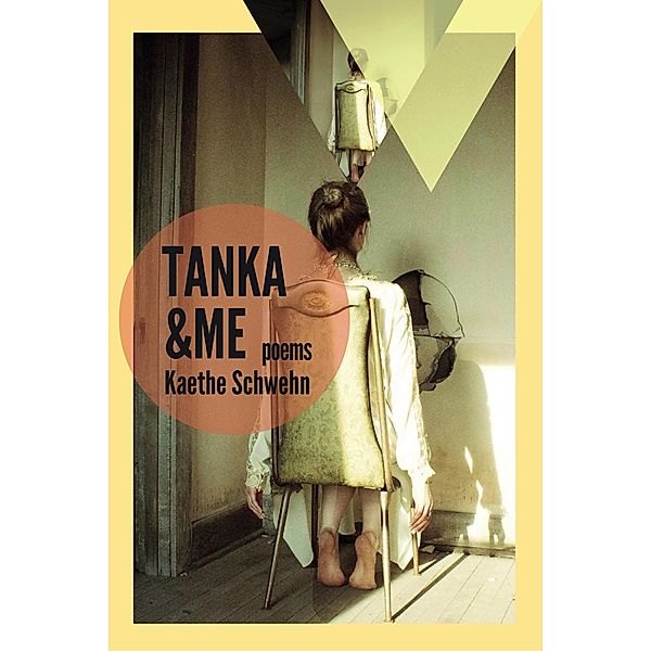 Tanka and Me: Poems (The Mineral Point Poetry Series, #1) / The Mineral Point Poetry Series, Kaethe Schwehn