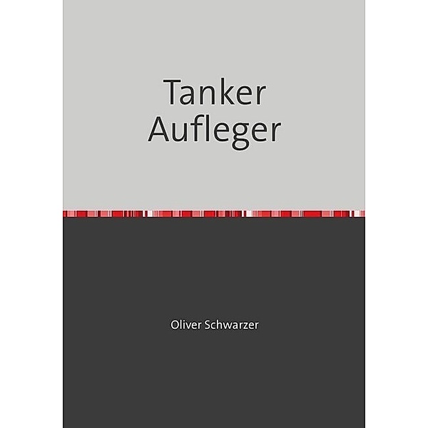 Tanker Aufleger, Oliver Schwarzer