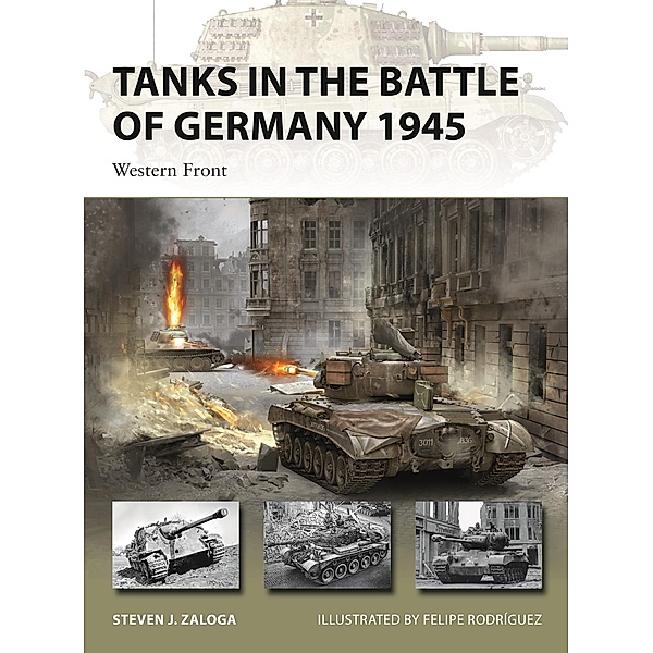 Tanks in the Battle of Germany 1945, Steven J. Zaloga