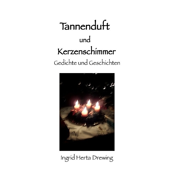 Tannenduft und Kerzenschimmer, Ingrid Herta Drewing