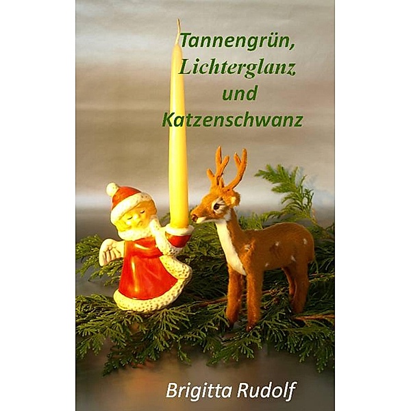 Tannengrün, Lichterglanz und Katzenschwanz, Brigitta Rudolf