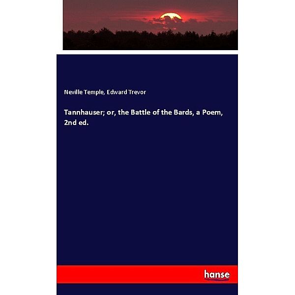 Tannhauser; or, the Battle of the Bards, a Poem, 2nd ed., Neville Temple, Edward Trevor