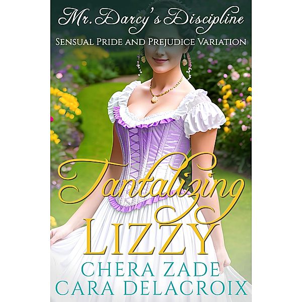 Tantalizing Lizzy-Mr. Darcy's Discipline (Darcy's Honeymoon Heat) / Darcy's Honeymoon Heat, Chera Zade, Cara Delacroix