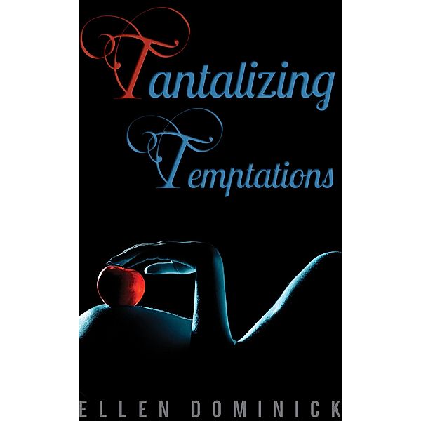 Tantalizing Temptations: A Collection of Erotic Stories, Ellen Dominick