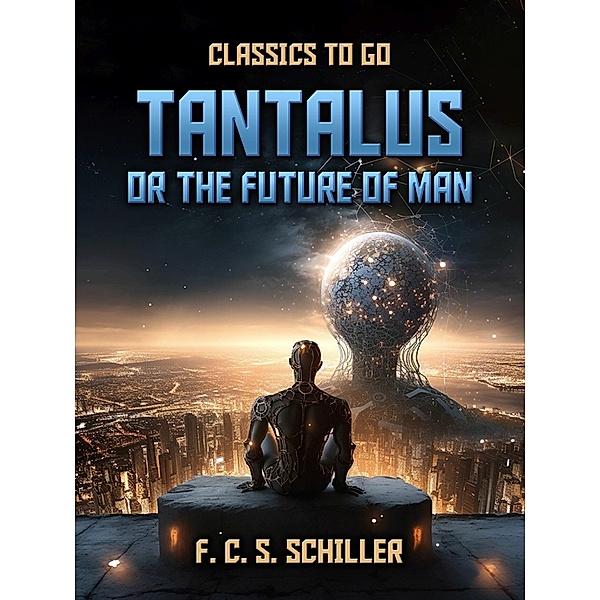 Tantalus, Or The Future Of Man, F. C. S. Schiller