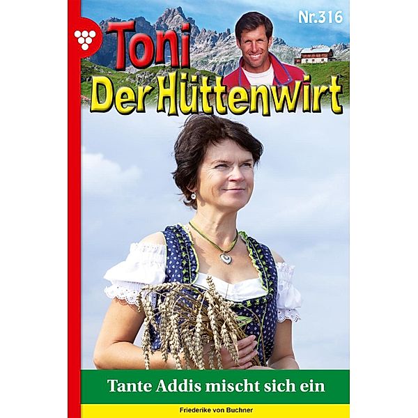 Tante Addis mischt sich ein / Toni der Hüttenwirt Bd.316, Friederike von Buchner