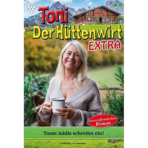 Tante Addis schreitet ein! / Toni der Hüttenwirt Extra Bd.19, Friederike von Buchner