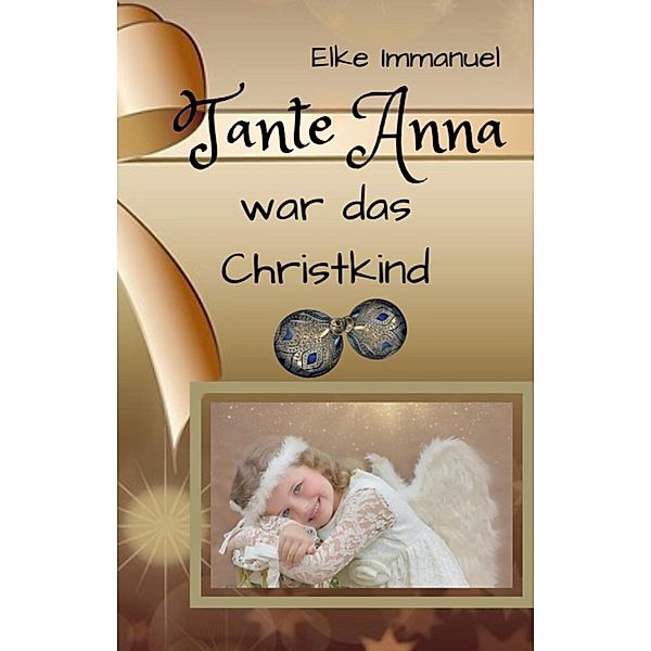 Tante Anna war das Christkind, Elke Immanuel