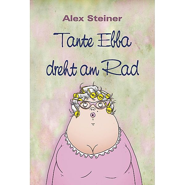 Tante Ebba dreht am Rad, Alex Steiner