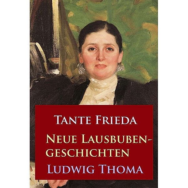 Tante Frieda - Neue Lausbubengeschichten, Ludwig Thoma