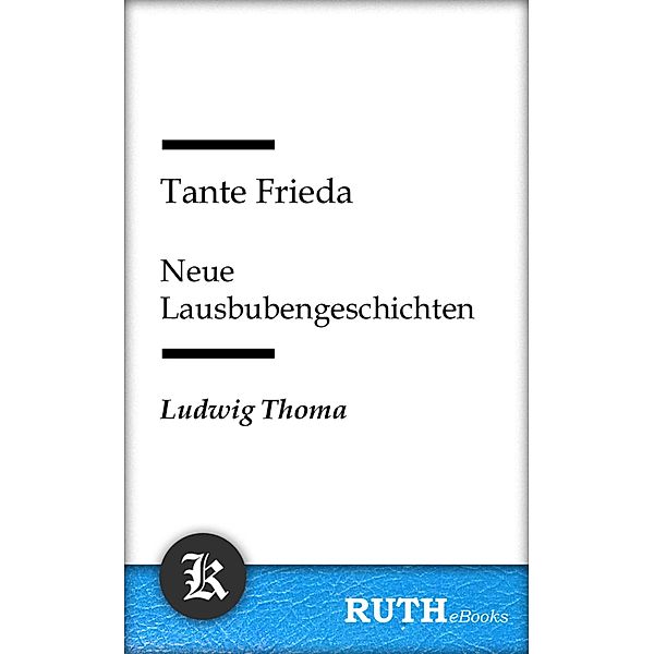 Tante Frieda - Neue Lausbubengeschichten, Ludwig Thoma