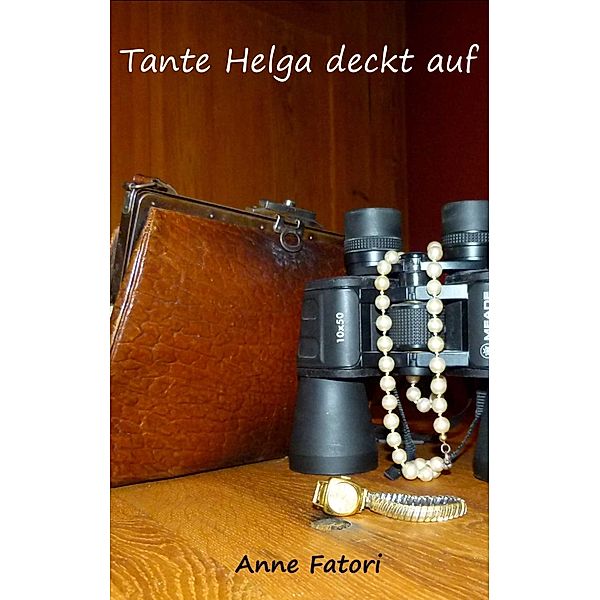 Tante Helga deckt auf, Anne Fatori