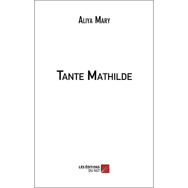 Tante Mathilde / Les Editions du Net, Mary Aliya Mary