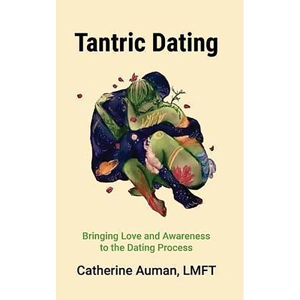 Tantric Dating, Catherine I Auman LMFT