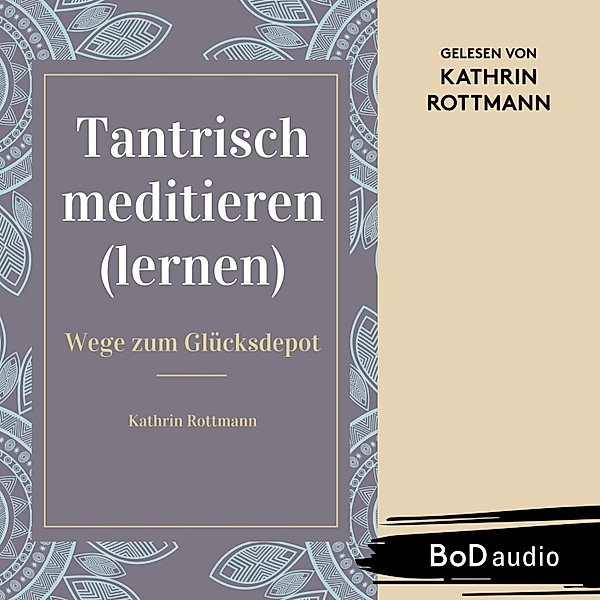 Tantrisch meditieren lernen, Wege zum Glücksdepot, Kathrin Rottmann