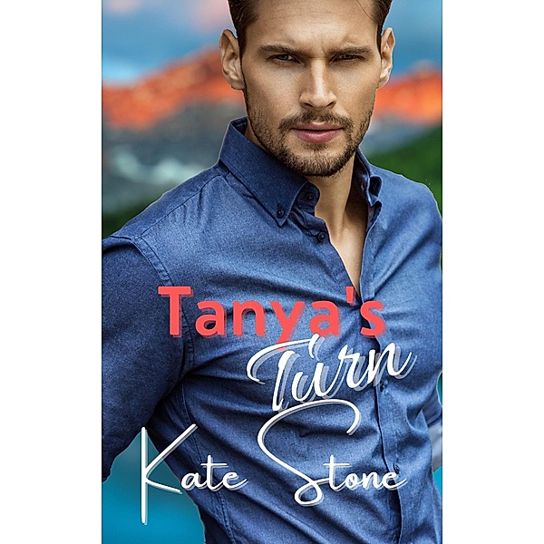 Tanya's Turn (Mountain Men of Cupid Lake, #3) / Mountain Men of Cupid Lake, Kate Stone